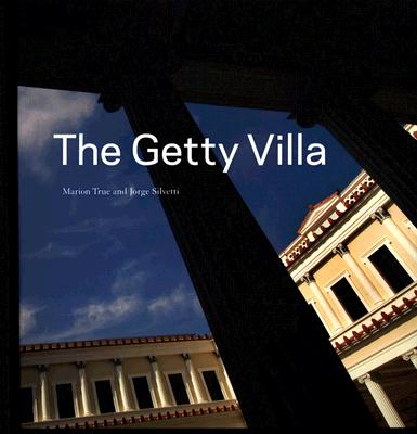 The Getty Villa - True, Marion, and Silvetti, Jorge, and Settis, Salvatore (Introduction by)