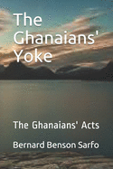 The Ghanaians' Yoke: The Ghanaians' Acts
