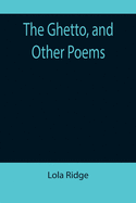 The Ghetto, and Other Poems