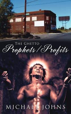 The Ghetto Prophets/Profits - Johns, Michael