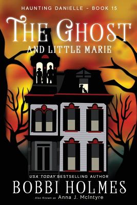 The Ghost and Little Marie - Holmes, Bobbi, and McInyre, Anna J