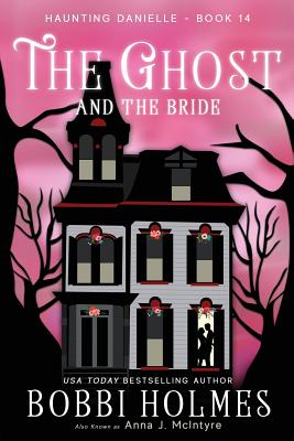 The Ghost and the Bride - Holmes, Bobbi, and McIntyre, Anna J