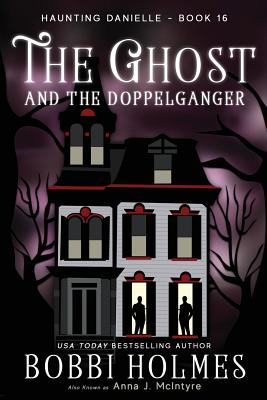 The Ghost and the Doppelganger - Holmes, Bobbi, and McIntyre, Anna J