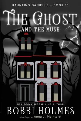 The Ghost and the Muse - Holmes, Bobbi, and McIntyre, Anna J