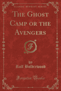 The Ghost Camp or the Avengers (Classic Reprint)