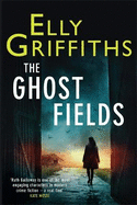 The Ghost Fields: The Dr Ruth Galloway Mysteries 7