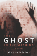 The Ghost in the Machine a Novel: First in the Immortals Series