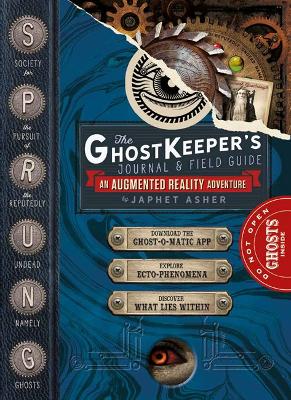 The Ghost Keeper's Journal & Field Guide: An Augmented Reality Adventure - Asher, Japhet