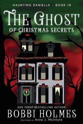 The Ghost of Christmas Secrets - Holmes, Bobbi, and McIntyre, Anna J, and Mackey, Elizabeth