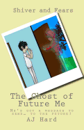 The Ghost of Future Me: Shiver and Fears