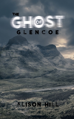 The Ghost of Glencoe - Hill, Alison