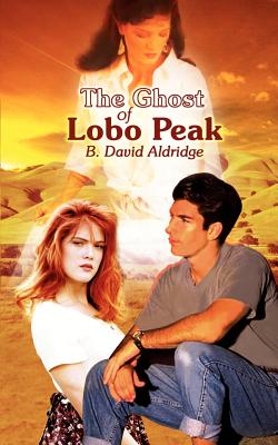 The Ghost of Lobo Peak - Aldridge, B David