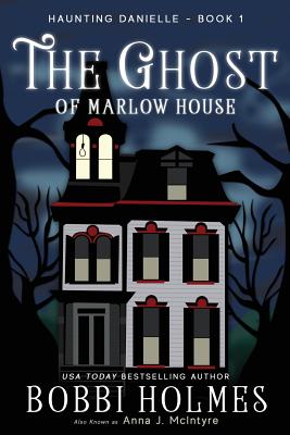 The Ghost of Marlow House - McIntyre, Anna J, and Holmes, Bobbi