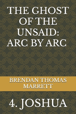 The Ghost of the Unsaid: ARC by ARC 4: Joshua - Marrett Ma, Brendan Thomas