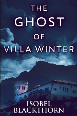 The Ghost of Villa Winter: Large Print Edition - Blackthorn, Isobel