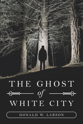 The Ghost of White City - Larson, Donald W