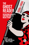 The Ghost Reader: Recovering Women's Contributions to Media Studies
