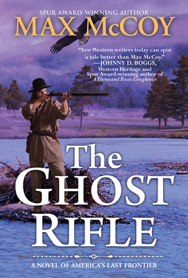 The Ghost Rifle: A Novel of America's Last Frontier - McCoy, Max