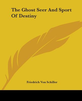 The Ghost Seer And Sport Of Destiny - Schiller, Friedrich Von