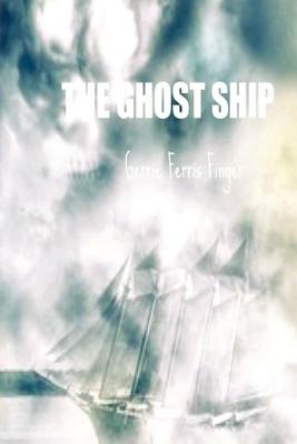 The Ghost Ship - Finger, Gerrie Ferris