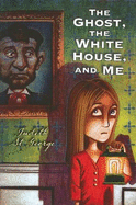 The Ghost, the White House and Me - St George, Judith