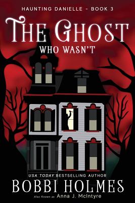 The Ghost Who Wasn't - McIntyre, Anna J, and Holmes, Bobbi