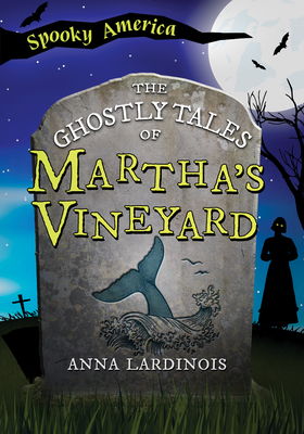 The Ghostly Tales of Martha's Vineyard - Lardinois, Anna