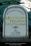 The Ghostly Tales of Michigan's Haunted Lighthouses