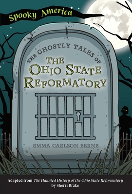 The Ghostly Tales of the Ohio State Reformatory - Berne, Emma Carlson