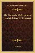 The Ghosts in Shakespeare's Hamlet, Prince of Denmark