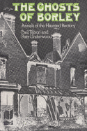 The Ghosts of Borley: Annals of the Haunted Rectory