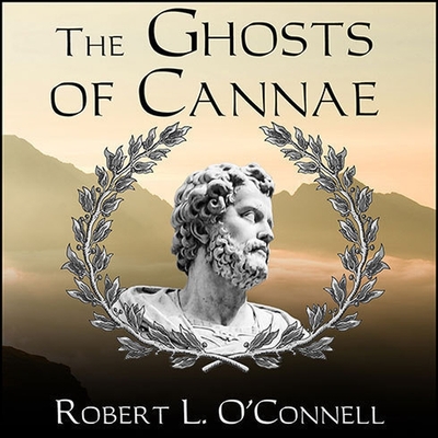 The Ghosts of Cannae: Hannibal and the Darkest Hour of the Roman Republic - O'Connell, Robert L, and Sklar, Alan (Read by)