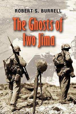 The Ghosts of Iwo Jima: Volume 102 - Burrell, Robert S, Dr.