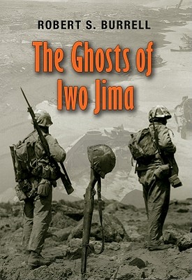 The Ghosts of Iwo Jima - Burrell, Robert S, Dr.