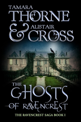 The Ghosts of Ravencrest: The Ravencrest Saga: Book One - Cross, Alistair, and Thorne, Tamara