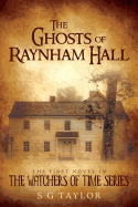The Ghosts of Raynham Hall: The First Novel in the Watchers of Time Series