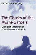 The Ghosts of the Avant-Garde(s): Exorcising Experimental Theater and Performance