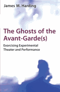 The Ghosts of the Avant-Garde(s): Exorcising Experimental Theater and Performance