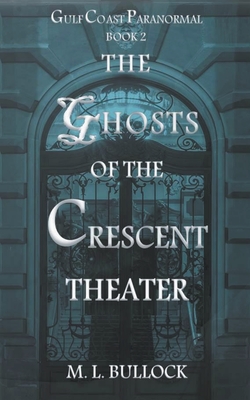 The Ghosts of the Crescent Theater - Bullock, M L
