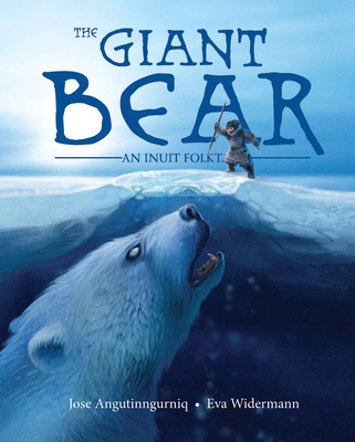 The Giant Bear: An Inuit Folktale - Angutinngurniq, Jose