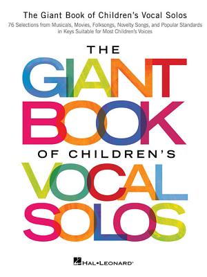 The Giant Book of Children's Vocal Solos: 76 Selections from Musicals, Movies, Folksongs, Novelty Songs, and Popular Standards - Hal Leonard Corp (Creator)