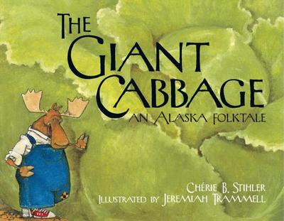 The Giant Cabbage: An Alaska Folktale - Stihler, Cherie