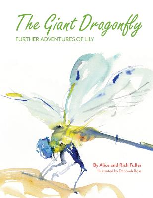 The Giant Dragonfly: Further Adventures of Lily - Fuller, Alice, and Fuller, Rich