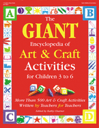 The Giant Encyclopedia of Arts & Craft Activities: Over 500 Art and Craft Activities Created by Teachers for Teachers