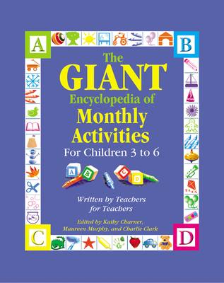 The Giant Encyclopedia of Monthly Activitites: For Children 3 to 6 - Charner, Kathy