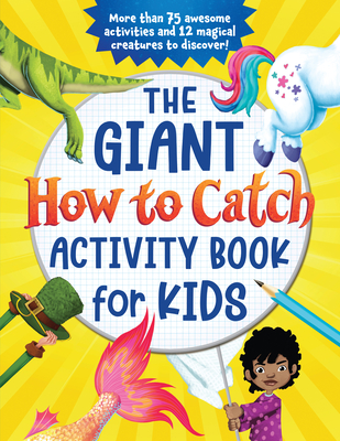 The Giant How to Catch Activity Book for Kids: More Than 75 Awesome Activities and 12 Magical Creatures to Discover! - Sourcebooks