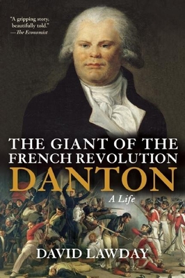 The Giant of the French Revolution: Danton, a Life - Lawday, David