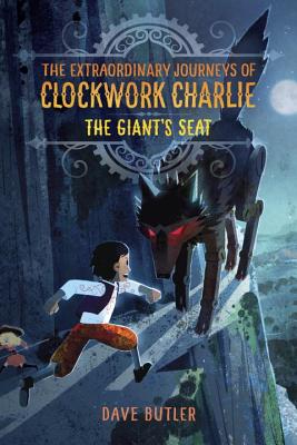 The Giant's Seat (the Extraordinary Journeys of Clockwork Charlie) - Butler, Dave