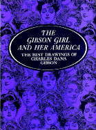 The Gibson Girl and Her America - Gibson, Charles, and Gillon, Edmund V, Jr. (Editor), and Pitz, H C (Designer)