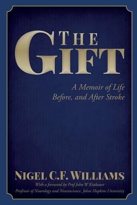 The Gift: A Memoir of Life Before, and After Stroke - Krakauer, John W (Foreword by), and Williams, Nigel C F